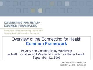 Overview of the Connecting for Health Common Framework Privacy and Confidentiality Workshop