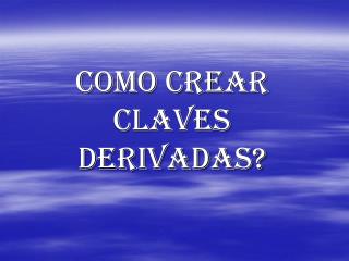 COMO CREAR CLAVES DERIVADAS?