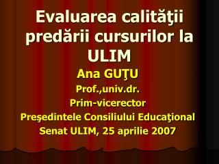 Evaluarea calit ăţ ii pred ă rii cursurilor la ULIM