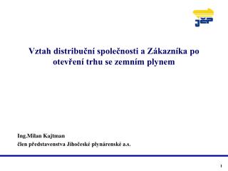 Vztah distribuční společnosti a Zákazníka po otevření trhu se zemním plynem