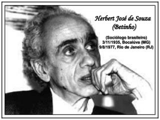 Herbert José de Souza (Betinho) (Sociólogo brasileiro) 3/11/1935, Bocaiúva (MG)