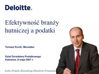 Tomasz Konik, Menedżer Dział Doradztwa Podatkowego Katowice, 8 maja 2007 r.