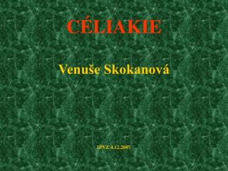 CÉLIAKIE Venuše Skokanová IPVZ 4.12.2007