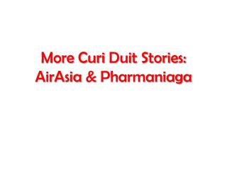 More Curi Duit Stories: AirAsia &amp; Pharmaniaga