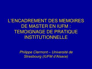 L’ENCADREMENT DES MEMOIRES DE MASTER EN IUFM : TEMOIGNAGE DE PRATIQUE INSTITUTIONNELLE