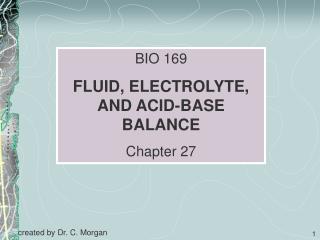 BIO 169 FLUID, ELECTROLYTE, AND ACID-BASE BALANCE Chapter 27