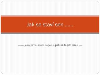 Jak se staví sen ……