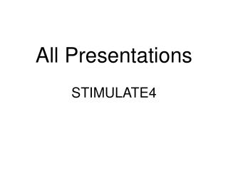 All Presentations STIMULATE4