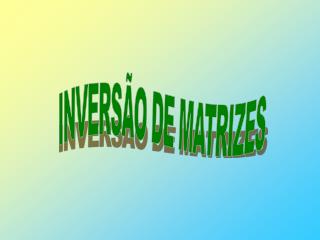 INVERSÃO DE MATRIZES