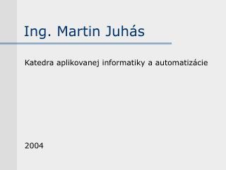 Ing. Martin Juh ás