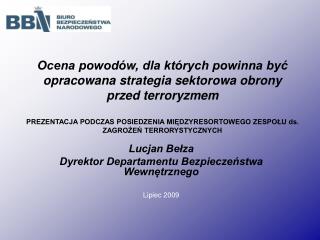 Lucjan Bełza Dyrektor Departamentu Bezpieczeństwa Wewnętrznego Lipiec 2009