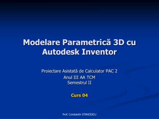 Modelare Parametric ă 3D cu Autodesk Inventor