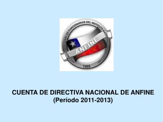 CUENTA DE DIRECTIVA NACIONAL DE ANFINE (Período 2011-2013)