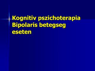 Kognitiv pszichoterapia Bipolaris betegseg eseten