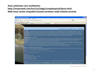 Avaa selaimeen sivu osoitteesta: meyerweb/eric/css/edge/complexspiral/demo.html