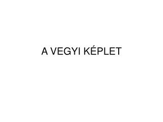 A VEGYI KÉPLET