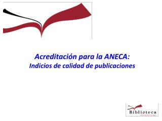 Acreditación para la ANECA: Indicios de calidad de publicaciones