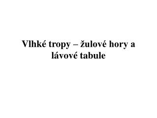 Vlhké tropy – žulové hory a lávové tabule