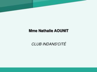 Mme Nathalie AOUNIT CLUB INDANS'CITÉ