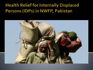 Health Relief for Internally Displaced Persons (IDPs) in NWFP, Pakistan