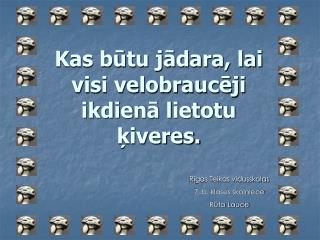 Kas būtu jādara, lai visi velobraucēji ikdienā lietotu ķiveres.