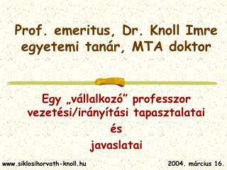 Prof. emeritus, Dr. Knoll Imre egyetemi tanár, MTA doktor