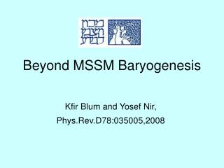 Beyond MSSM Baryogenesis