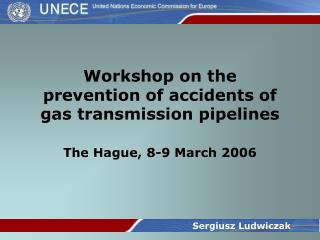 Workshop on the prevention of accidents of gas transmission pipelines The Hague, 8-9 March 2006