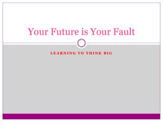 Your Future is Your Fault