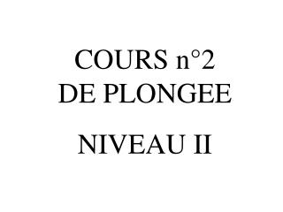 COURS n°2 DE PLONGEE NIVEAU II