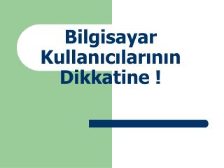 Bilgisayar Kullanıcılarının Dikkatine !