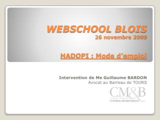 WEBSCHOOL BLOIS 26 novembre 2009 HADOPI : Mode d’emploi