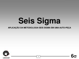 Seis Sigma APLICAÇÃO DA METODOLOGIA SEIS SIGMA EM UMA AUTO-PEÇA