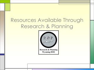 Resources Available Through Research &amp; Planning