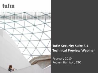 Tufin Security Suite 5.1 Technical Preview Webinar February 2010 Reuven Harrison, CTO