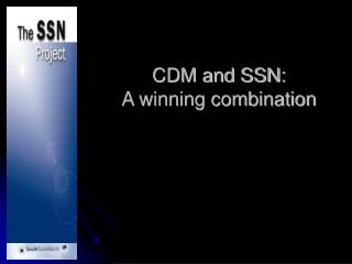 CDM and SSN: A winning combination
