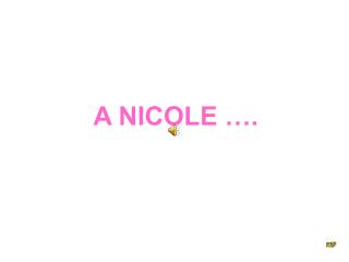 A NICOLE ….