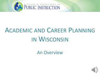 Academic and Career Planning in Wisconsin An Overview