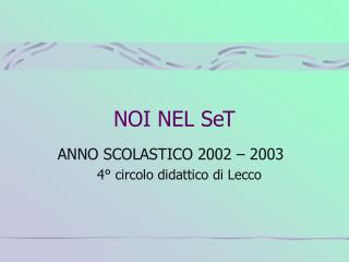 NOI NEL SeT