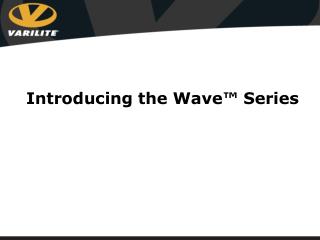 Introducing the Wave ™ Series