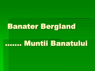 Banater Bergland ……. Muntii Banatului