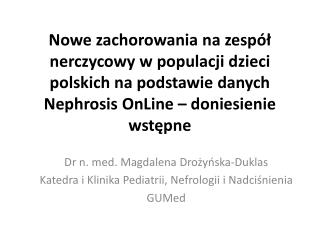 Dr n. med. Magdalena Drożyńska-Duklas Katedra i Klinika Pediatrii, Nefrologii i Nadciśnienia