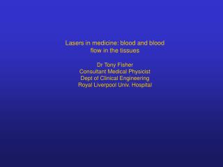 Lasers in medicine: blood and blood flow in the tissues Dr Tony Fisher