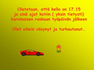 Oletetaan, että kello on 17.15