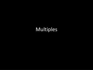 Multiples