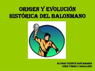 ORIGEN Y EVOLUCIÓN HISTÓRICA DEL BALONMANO
