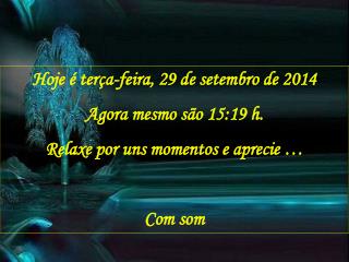 Hoje é terça-feira, 29 de setembro de 2014 Agora mesmo são 15:19 h.