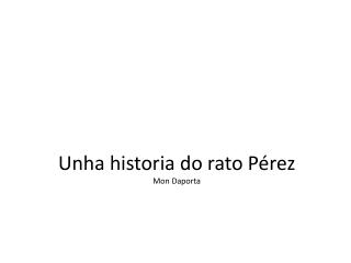 Unha historia do rato Pérez Mon Daporta