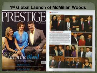 1 st Global Launch of McMillan Woods