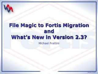 File Magic to Fortis Migration and What’s New in Version 2.3?